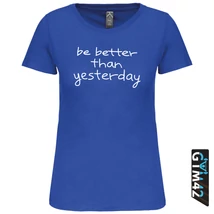 Be better than yesterday női rövid ujjú felső